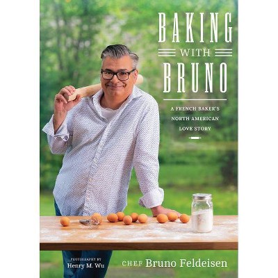 Baking with Bruno - by  Bruno Feldeisen (Hardcover)