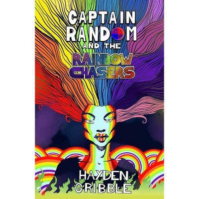 Captain Random and the Rainbow Chasers - by  Hayden Gribble (Paperback)