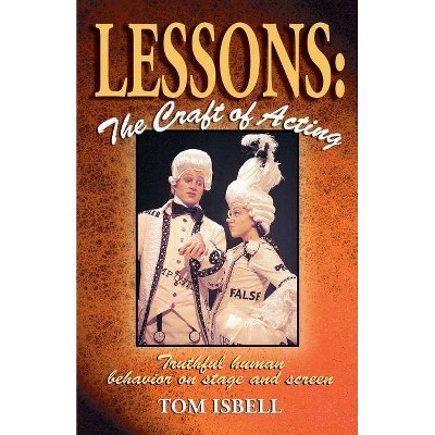 Lessons: The Craft of Acting - by  Tom Isbell (Paperback)