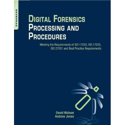 Digital Forensics Processing and Procedures - by  David Lilburn Watson & Andrew Jones (Paperback)