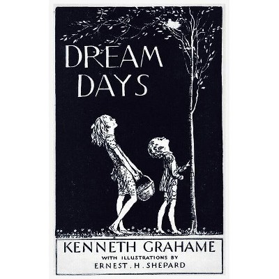 Dream Days - by  Kenneth Grahame (Paperback)