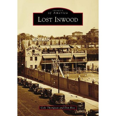 Lost Inwood - by  Cole Thompson & Don Rice (Paperback)