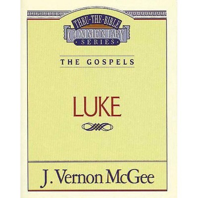 Thru the Bible Vol. 37: The Gospels (Luke), 37 - by  J Vernon McGee (Paperback)