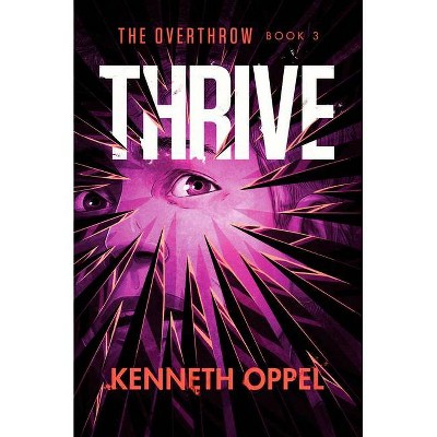 Thrive - (The Overthrow) by  Kenneth Oppel (Hardcover)