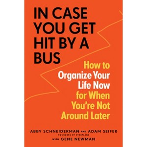 In Case You Get Hit by a Bus - by  Abby Schneiderman & Adam Seifer & Gene Newman (Paperback) - 1 of 1