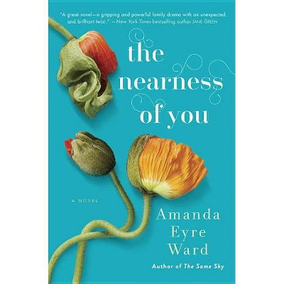  The Nearness of You - by  Amanda Eyre Ward (Hardcover) 