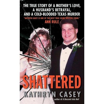 Shattered - by  Kathryn Casey (Paperback)