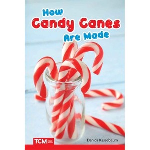 How Candy Canes Are Made - (Science: Informational Text) by  Danica Kassebaum (Paperback) - 1 of 1
