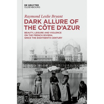 Dark Allure of the Côte d'Azur - by  Raymond Leslie Bryant (Hardcover)