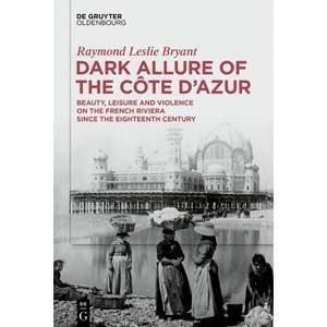 Dark Allure of the Côte d'Azur - by  Raymond Leslie Bryant (Hardcover) - 1 of 1