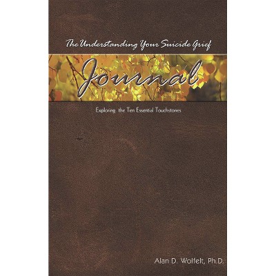 The Understanding Your Suicide Grief Journal - (Understanding Your Grief) by  Alan D Wolfelt (Paperback)