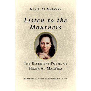 Listen to the Mourners - by  N&#257 & zik Al-Mal&#257 & 'ika (Paperback) - 1 of 1