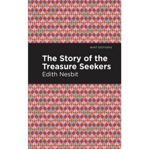 The Story of the Treasure Seekers - (Mint Editions (the Children's Library)) by  Edith Nesbit (Hardcover) - 1 of 1