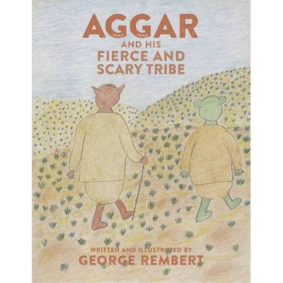 Aggar and His Fierce and Scary Tribe - by  George Rembert (Paperback)