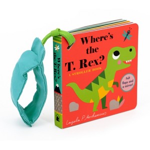 Where's the T. Rex?: A Stroller Book - (Board Book) - 1 of 1