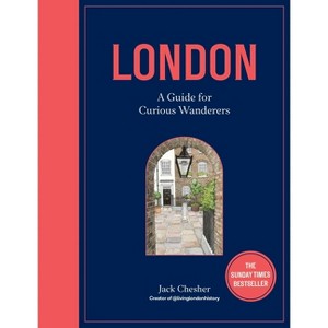 London: A Guide for Curious Wanderers - by  Jack Chesher (Hardcover) - 1 of 1