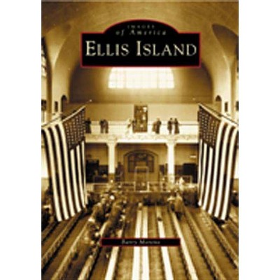 Ellis Island - (Images of America (Arcadia Publishing)) by  Barry Moreno (Paperback)