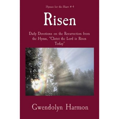 Risen - (Hymns for the Heart) by  Gwendolyn Harmon (Paperback)