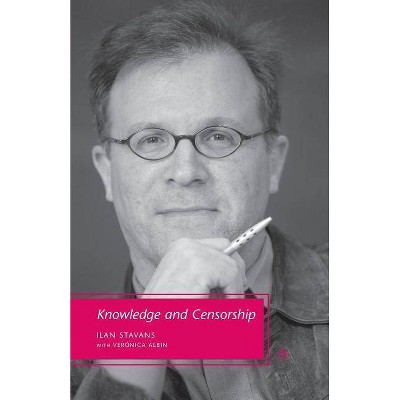 Knowledge and Censorship - by  I Stavans & Verónica Albin (Paperback)