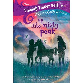Finding Tinker Bell #4: Up the Misty Peak (Disney: The Never Girls) - by  Kiki Thorpe (Paperback)