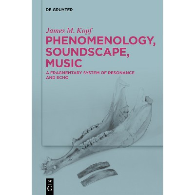 Phenomenology, Soundscape, Music - by  James M Kopf (Hardcover)