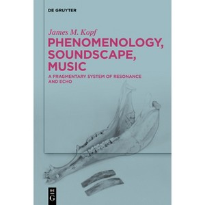 Phenomenology, Soundscape, Music - by  James M Kopf (Hardcover) - 1 of 1