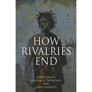 How Rivalries End - by  Karen Rasler & William R Thompson & Sumit Ganguly (Hardcover) - 1 of 1