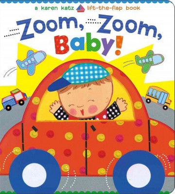 Zoom, Zoom, Baby! - (Karen Katz Lift-The-Flap Books) by  Karen Katz (Board Book)