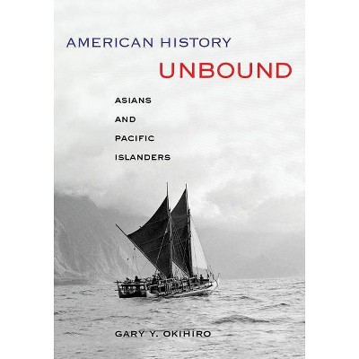 American History Unbound - by  Gary Y Okihiro (Paperback)