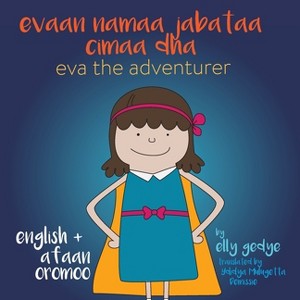 Eva the Adventurer. Evaan namaa jabataa cimaa dha - by  Elly Gedye (Paperback) - 1 of 1