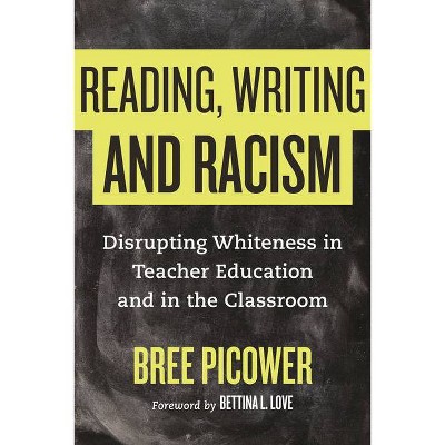  Reading, Writing, and Racism - by  Bree Picower (Hardcover) 