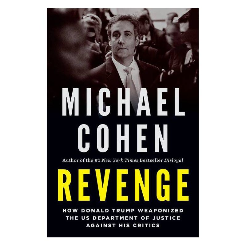 Revenge&#160;:&#160;How Donald Trump Weaponized the US Department of Justice Against His Critics&#160;- by Michael Cohen (Hardcover), 1 of 2