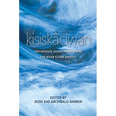 Kisiskâciwan - by  Jesse Rae Archibald-Barber (Paperback)