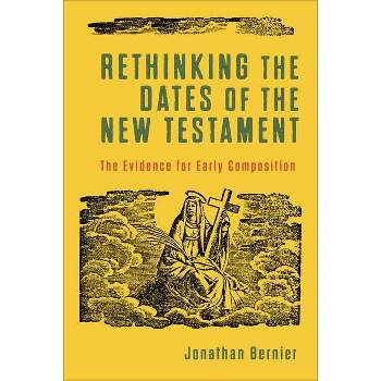Rethinking the Dates of the New Testament - by Jonathan Bernier