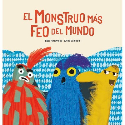 El Monstruo Màs Feo del Mundo - by  Luis Amavisca (Hardcover)