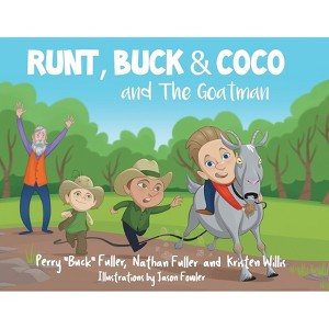 Runt, Buck, and Coco and The Goatman - by  Perry Buck Fuller & Nathan Fuller & Kristen Willis (Paperback) - 1 of 1