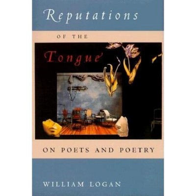 Reputations of the Tongue - by  William Logan (Hardcover)