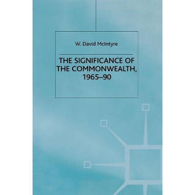 The Significance of the Commonwealth, 1965-90 - (Cambridge Imperial and Post-Colonial Studies) by  W McIntyre (Paperback)