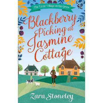 Blackberry Picking at Jasmine Cottage - (Little Village on the Green) by  Zara Stoneley (Paperback)