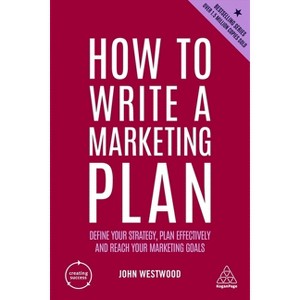 How to Write a Marketing Plan - (Creating Success) 7th Edition by  John Westwood (Paperback) - 1 of 1