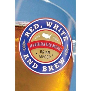 Red, White, and Brew - by  Brian Yaeger (Paperback) - 1 of 1