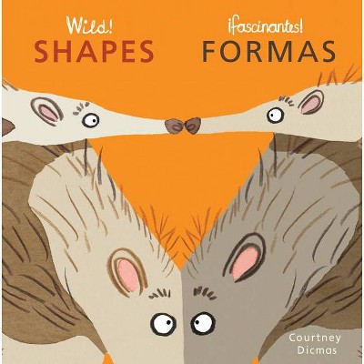 Wild! Shapes/Fasinates! Formas - (Spanish/English Bilingual Editions) by  Courtney Dicmas (Board Book)