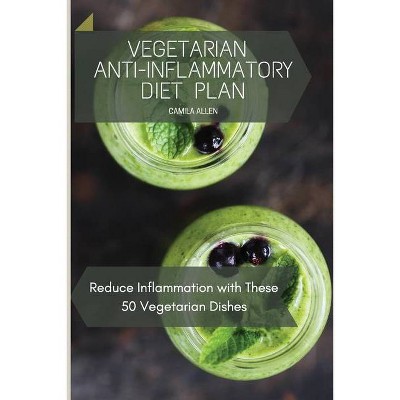 Vegetarian Anti-Inflammatory Diet Plan - by  Camila Allen (Paperback)