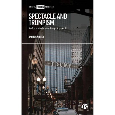 Spectacle and Trumpism - by  Jacob C Miller (Hardcover)