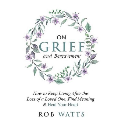 On Grief and Bereavement - by  Rob Watts (Paperback)