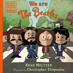 We Are the Beatles - (Ordinary People Change the World) by  Brad Meltzer (Hardcover) - 1 of 1