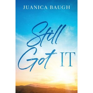 Still Got IT - by  Juanica Baugh (Paperback) - 1 of 1
