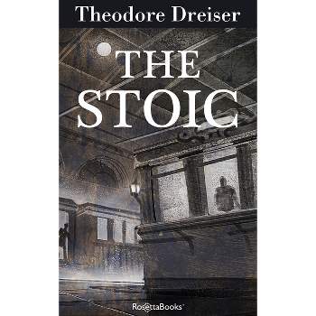 The Stoic - (Trilogy of Desire) by  Theodore Dreiser (Paperback)