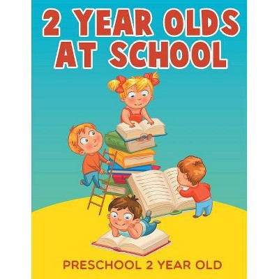 2-Year-Olds at School - by  Jupiter Kids (Paperback)