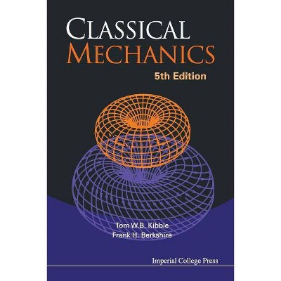 Classical Mechanics (5th Edition) - by  Tom Kibble & Frank H Berkshire (Paperback)